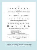 Cover: Account of the Musical Performances in Westminster Abbey and the Pantheon May 26th, 27th, 29th and June 3rd and 5th, 1784 in Commemoration of Handel. (Full 243 Page Facsimile of 1785 Edition). - Travis and Emery Music Bookshop