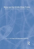 Cover: Mainz and the Middle Rhine Valley: Medieval Art, Architecture and Archaeology: Volume 30 - Maney Publishing