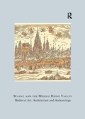 Cover: Mainz and the Middle Rhine Valley: Medieval Art, Architecture and Archaeology: Volume 30 - Maney Publishing