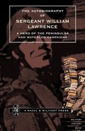 Cover: Autobiography of Sergeant William Lawrence, a Hero of the Peninsular and Waterloo Campaigns - Naval & Military Press Ltd