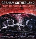Cover: Graham Sutherland: from Darkness into Light - Sansom & Co