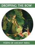 Cover: Dropping the Bow: Poems of Ancient India - White Pine Press