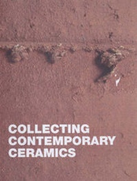 Enlarge image Cover: Collecting Contemporary Ceramics - Denbighshire County Council Ruthin Craft Centre