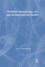 Cover: Medieval Archaeology, Art and Architecture at Chester - Maney Publishing
