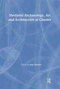 Cover: Medieval Archaeology, Art and Architecture at Chester - Maney Publishing