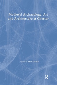 Enlarge image Cover: Medieval Archaeology, Art and Architecture at Chester - Maney Publishing