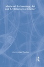 Cover: Medieval Archaeology, Art and Architecture at Chester - Maney Publishing