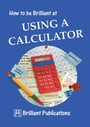 Cover: How to be Brilliant at Using a Calculator - Brilliant Publications