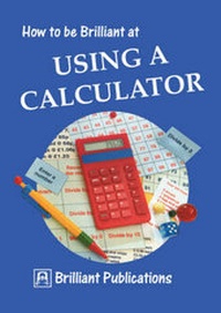 Enlarge image Cover: How to be Brilliant at Using a Calculator - Brilliant Publications