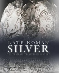 Enlarge image Cover: Late Roman Silver - Society of Antiquaries of Scotland