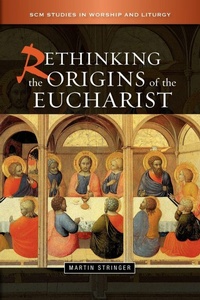 Enlarge image Cover: Rethinking the Origins of the Eucharist - SCM Press