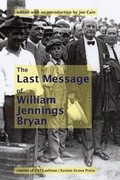 Cover: William Jennings Bryan's Last Message - Euston Grove Press