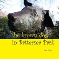 Cover: The Brown Dog in Battersea Park - Euston Grove Press