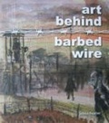 Cover: Art Behind Barbed Wire - National Museums Liverpool