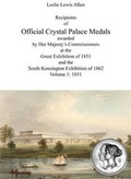 Cover: Recipients of Official Crystal Palace Medals Awarded by Her Majesty's Commissioners at the Great Exhibition of 1851 and the South Kensington Exhibition of 1862: 1851 1851: Volume 1 - Crystal Palace Foundation