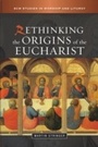 Cover: Rethinking the Origins of the Eucharist - SCM Press