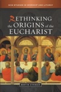 Enlarge image Cover: Rethinking the Origins of the Eucharist - SCM Press