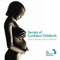 Cover: Secrets of Confident Childbirth - Hothive Books