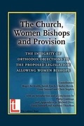 Cover: The Church, Women Bishops and Provision - The Integrity of Orthodox Objection to Women Bishops - The Latimer Trust