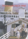 Cover: Tighnabruaich Pier: Steamer Services to the Kyles of Bute - The Tighnabruaich Pier Association
