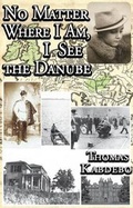 Cover: No Matter Where I am, I See the Danube - Phaeton Publishing Limited