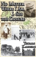 Cover: No Matter Where I Am, I See the Danube - Phaeton Publishing Ltd.