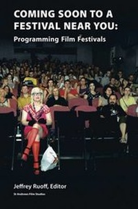 Enlarge image Cover: Coming Soon to a Festival Near You: Programming Film Festivals - St Andrews Film Studies