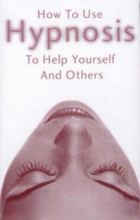 Enlarge image Cover: How to Use Hypnosis to Help Yourself and Others - Uncommon Knowledge Ltd