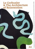 Cover: Le Corbusier & The Architeture of Reinvention - Architectural Association Publications