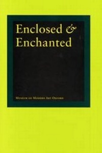 Enlarge image Cover: Enclosed and Enchanted - Museum of Modern Art, Oxford