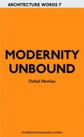Cover: Modernity Unbound - Architectural Association Publications