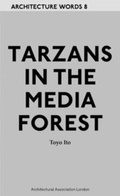 Cover: Architecture Words 8 - Tarzans in The Media Forest - Architectural Association Publications