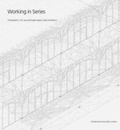 Cover: Working In Series - Chrstopher C.M. Lee and Kapil Gupta. Serie Architects - Architectural Association Publications