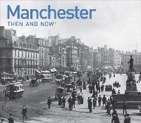 Enlarge image Cover: Manchester Then and Now - Batsford