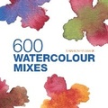 Cover: 600 Watercolour Mixes - Batsford
