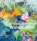 Cover: Breaking the Rules of Watercolour - Batsford