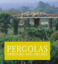 Enlarge image Cover: Pergolas, Arbours and Arches - Barn Elms Publishing