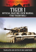 Cover: Tiger I - Official Wartime Crew Manual (The Tigerfibel) - Coda Books Ltd