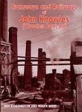 Cover: The Tramways and Railways of John Knowles (Wooden Box) Ltd - Industrial Railway Society