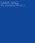 Cover: Sara Haq, the Overland Project - Alexia Goethe Gallery