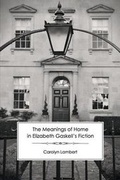 Cover: The Meanings of Home in Elizabeth Gaskell's Fiction - Victorian Secrets