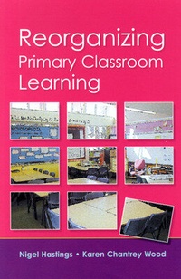 Enlarge image Cover: Reorganizing Primary Classroom Learning - Open University Press