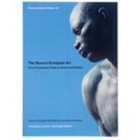 Enlarge image Cover: The Slave in European Art; from Renaissance Trophy to Abolitionist Emblem - University of London Press