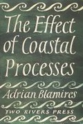Cover: The Effect of Coastal Processes - Two Rivers Press