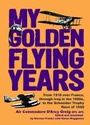 Cover: My Golden Flying Years - Grub Street Publishing