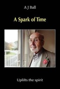 Cover: A Spark of Time - Uplifts the Spirit - Grosvenor House Publishing Ltd