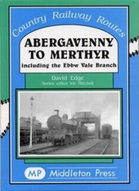 Enlarge image Cover: Abergavenny to Merthyr - Middleton Press