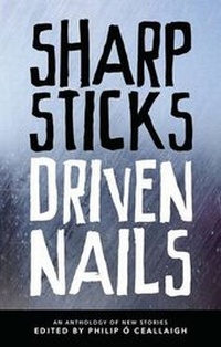 Enlarge image Cover: Sharp Sticks Driven Nails - Stinging Fly Press