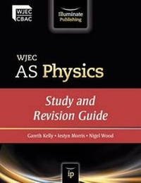 Enlarge image Cover: WJEC AS Physics: Study and Revision Guide - Illuminate Publishing