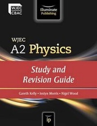 Enlarge image Cover: WJEC A2 Physics: Study and Revision Guide - Illuminate Publishing
